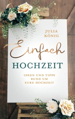 Stock image for Einfach Hochzeit: Ideen und Tipps rund um Eure Hochzeit (German Edition) for sale by GF Books, Inc.