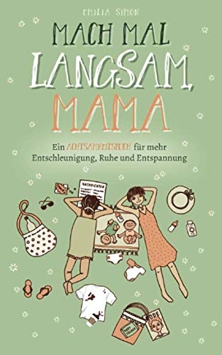 Mach mal langsam Mama - Ein Achtsamkeitsbuch für mehr Entschleunigung, Ruhe und Entspannung - Simon, Emilia