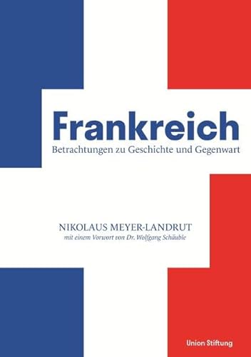 Beispielbild fr Frankreich - Betrachtungen zu Geschichte und Gegenwart: mit einem Vorwort von Dr. Wolfgang Schuble zum Verkauf von medimops