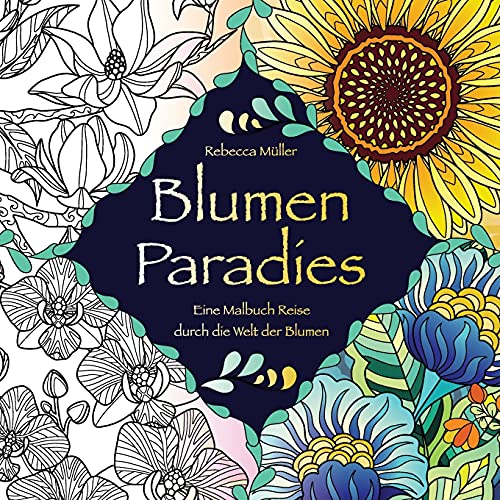 Imagen de archivo de Blumen Paradies: Eine Malbuch Reise durch die Welt der Blumen (German Edition) a la venta por Lucky's Textbooks