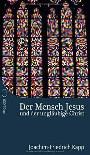 Stock image for Der Mensch Jesus und der unglubige Christ: Fr Christen, die sich schwertun mit dem Glaubensbekenntnis for sale by medimops