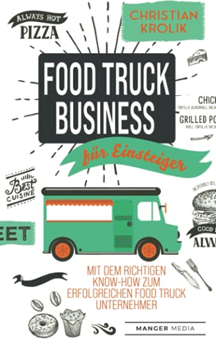 Imagen de archivo de Food Truck Business fr Einsteiger: Mit dem richtigen Know-How zum erfolgreichen Food Truck Unternehmer (German Edition) a la venta por GF Books, Inc.