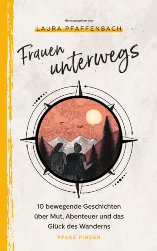Stock image for Frauen unterwegs: 10 bewegende Geschichten u?ber Mut, Abenteuer und das Glu?ck des Wanderns (German Edition) for sale by GF Books, Inc.