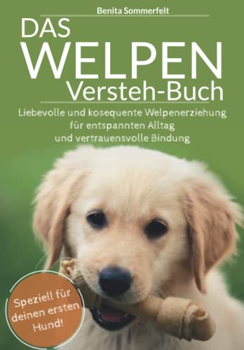 Beispielbild fr Das Welpen-Versteh-Buch: Liebevolle und konsequente Welpenerziehung fr entspannten Alltag und vertrauensvolle Bindung. Speziell fr deinen ersten Hund! zum Verkauf von medimops