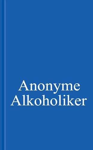 Stock image for Anonyme Alkoholiker: Ein Bericht ber die Genesung alkoholkranker Mnner und Frauen for sale by medimops