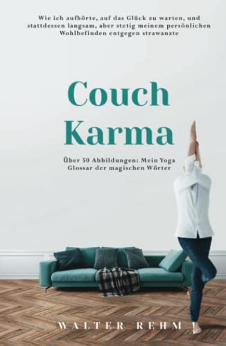 9783982347851: Couch Karma: Wie ich aufhrte, auf das Glck zu warten, und stattdessen langsam, aber stetig meinem persnlichen Wohlbefinden entgegen strawanzte