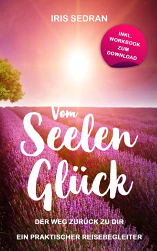 Imagen de archivo de Vom Seelen Glck - Der Weg zurck zu dir: Ein praktischer Reisebegleiter inkl. Workbook a la venta por medimops