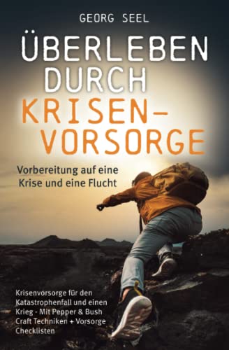 Beispielbild fr berleben durch Krisenvorsorge: Vorbereitung auf eine Krise und eine Flucht - Krisenvorsorge fr den Katastrophenfall und einen Krieg - Mit Pepper & Bush Craft Techniken + Vorsorge Checklisten zum Verkauf von medimops