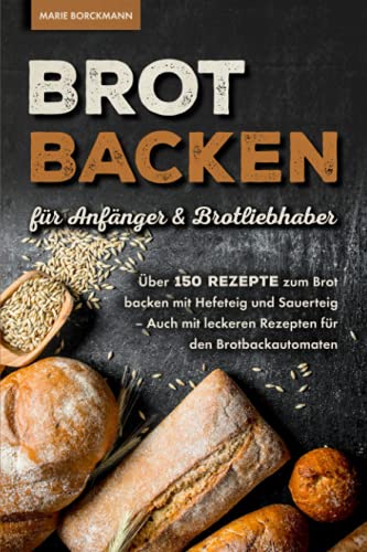 Stock image for Brot backen fr Anfnger & Brotliebhaber: ber 150 Rezepte zum Brot backen mit Hefeteig und Sauerteig - Auch mit leckeren Rezepten fr den Brotbackautomaten (German Edition) for sale by Book Deals