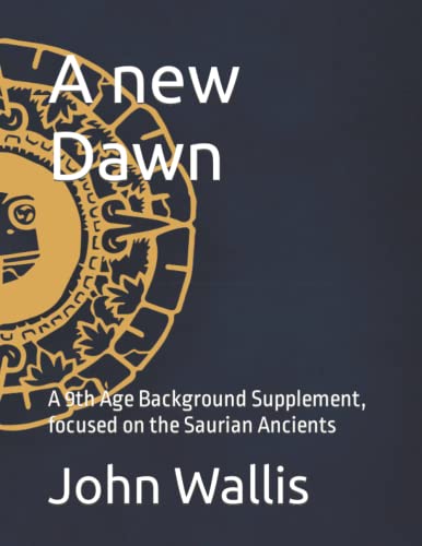 Stock image for A new Dawn: A 9th Age Background Supplement, focused on the Saurian Ancients (Fantasy Battles: The Ninth Age (T9A) Background Books) for sale by GF Books, Inc.