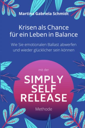 Beispielbild fr Krisen als Chance fr ein Leben in Balance: Wie Sie emotionalen Ballast abwerfen und wieder glcklicher sein knnen - mit der Simply-Self-Release-Methode (German Edition) zum Verkauf von Book Deals