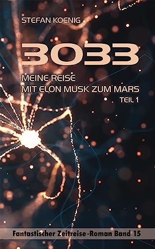 Beispielbild fr 3033 - Meine Reise mit Elon Musk zum Mars: Zeitreise-Roman (Zeitreise Romane) zum Verkauf von medimops