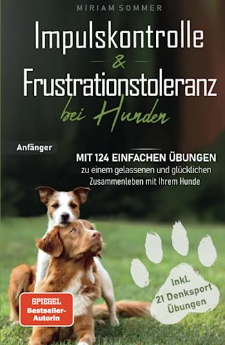 Imagen de archivo de Impulskontrolle und Frustrationstoleranz bei Hunden - Mit 124 einfachen bungen zu einem gelassenen und glcklichen Zusammenleben mit Ihrem Hund . glcklichen Alltag mit Hund) (German Edition) a la venta por Book Deals