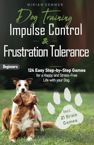 Imagen de archivo de Dog Training: Impulse Control and Frustration Tolerance - 124 Easy Step-by-Step Games for a Happy and Stress-Free Life with your Dog - incl. 21 Brain . Towards a Happy Everyday Life with Your Dog) a la venta por SecondSale