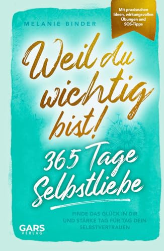 Imagen de stock para Weil du wichtig bist! 365 Tage Selbstliebe: Finde das Gl�ck in dir und st�rke Tag f�r Tag dein Selbstvertrauen ? mit praxisnahen Ideen, wirkungsvollen �bungen und SOS-Tipps
