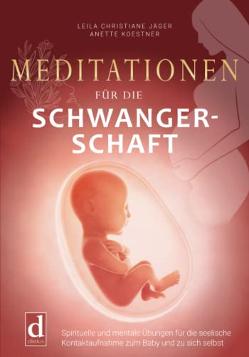 Stock image for Meditationen fr die Schwangerschaft: Spirituelle und mentale bungen fr die seelische Kontaktaufnahme zum Baby und zu sich selbst (German Edition) for sale by GF Books, Inc.