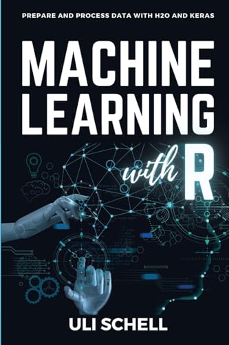 9783982576305: Machine Learning with R: Prepare and process data with H2O and Keras