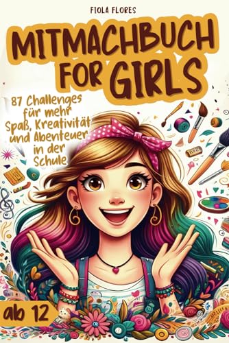 Beispielbild fr Mitmachbuch for Girls - Bucket List mit 87 Challenges um Spa, Kreativitt & Abenteuer in der Schule real zu erleben und zwar offline | Geschenk fr wundervolle Mdchen ab 12 zum Verkauf von medimops
