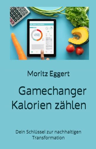 Beispielbild fr Gamechanger Kalorien zhlen: Dein Schlssel zur nachhaltigen Transformation (German Edition) zum Verkauf von GF Books, Inc.