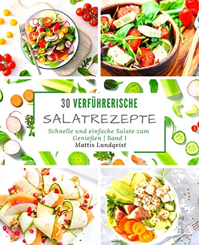 Beispielbild fr 30 verführerische Salatrezepte: Schnelle und einfache Salate zum Genieen - Band 1 (German Edition) zum Verkauf von Books From California