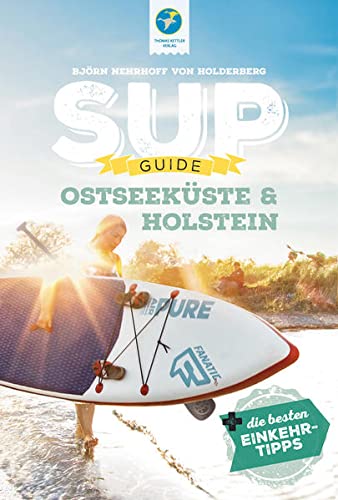 Beispielbild fr SUP-Guide Ostseekste & Holstein 2022: 15 SUP-Spots + die besten Einkehrtipps (SUP Guide: Stand Up Paddling Reisefhrer) zum Verkauf von medimops