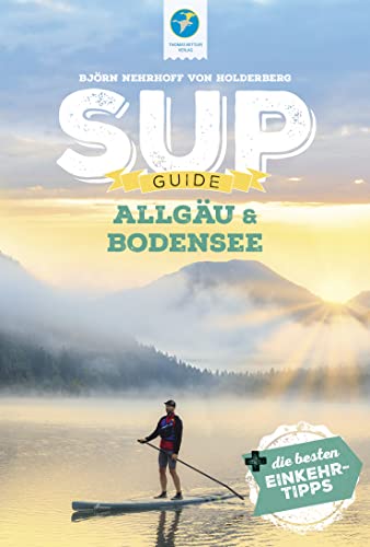 Beispielbild fr SUP-Guide Allgu & Bodensee: 19 SUP-Spots +die besten Einkehrtipps (SUP-Guide: Stand Up Paddling Reisefhrer) zum Verkauf von medimops