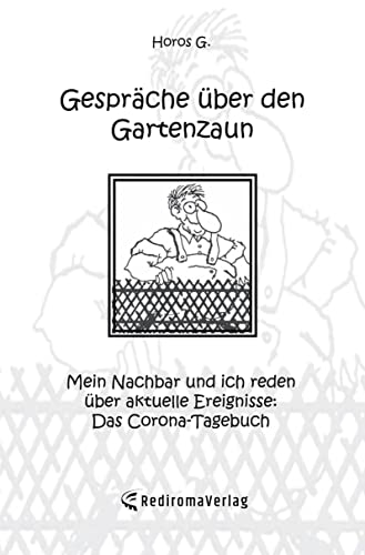 Beispielbild fr Gesprche ber den Gartenzaun Mein Nachbar und ich reden ber aktuelle Ereignisse: Das Corona-Tagebuch zum Verkauf von Buchpark