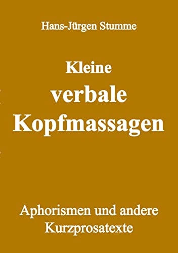 Imagen de archivo de Kleine verbale Kopfmassagen: Aphorismen und andere Kurzprosatexte a la venta por medimops