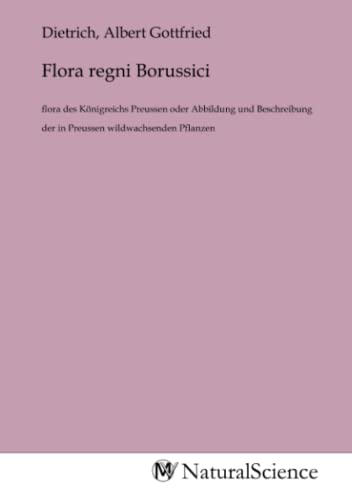 9783985322596: Flora regni Borussici: flora des Knigreichs Preussen oder Abbildung und Beschreibung der in Preussen wildwachsenden Pflanzen