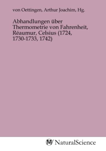 Stock image for Abhandlungen ber Thermometrie von Fahrenheit, Raumur, Celsius (1724, 1730-1733, 1742) for sale by BuchWeltWeit Ludwig Meier e.K.