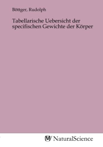Stock image for Tabellarische Uebersicht der specifischen Gewichte der Krper for sale by BuchWeltWeit Ludwig Meier e.K.