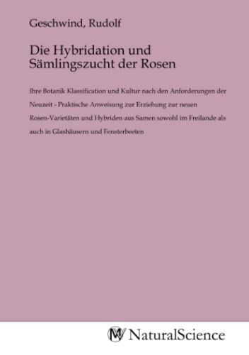 Imagen de archivo de Die Hybridation und Smlingszucht der Rosen a la venta por BuchWeltWeit Ludwig Meier e.K.