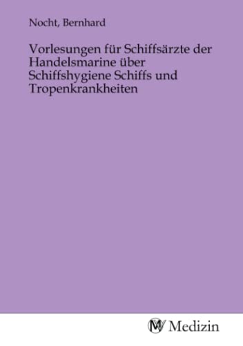 Stock image for Vorlesungen fr Schiffsrzte der Handelsmarine ber Schiffshygiene Schiffs und Tropenkrankheiten for sale by BuchWeltWeit Ludwig Meier e.K.