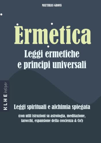 Beispielbild fr Ermetica Leggi ermetiche e principi universali: Leggi spirituali e alchimia spiegate (con utili istruzioni su astrologia, meditazione, tarocchi, espansione della coscienza & Co!) (Italian Edition) zum Verkauf von GF Books, Inc.