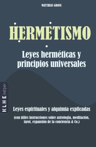 Beispielbild fr Hermetismo - Leyes hermticas y principios universales: Leyes espirituales y alquimia explicadas - con tiles instrucciones sobre astrologa, . de la conciencia & Co. (Spanish Edition) zum Verkauf von Books Unplugged