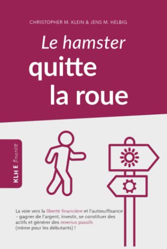 9783985380633: Le hamster quitte la roue: La voie vers la libert financire et l'autosuffisance - gagner de l'argent, investir, se constituer des actifs et gnrer ... (mme pour les dbutants) ! (French Edition)