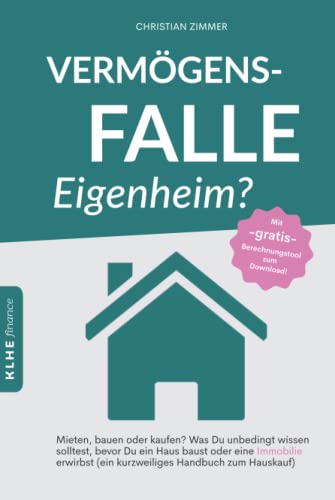 9783985380732: Vermgensfalle Eigenheim?: Mieten, bauen oder kaufen? Was Du unbedingt wissen solltest, bevor Du ein Haus baust oder eine Immobilie erwirbst (ein kurzweiliges Handbuch zum Hauskauf) (German Edition)