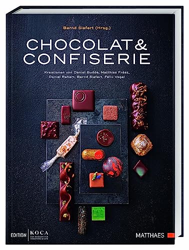 Stock image for Chocolat & Confiserie: Kreationen von Daniel Budde, Matthias Fr�sz, Daniel Rebert, Bernd Siefert, Felix Vogel for sale by Chiron Media