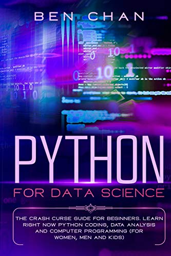 9783985560028: Python For Data Science: The Crash Curse Guide for Beginners. Learn Right Now Python Coding, Data Analysis, and Computer Programming (for Women, Men and Kids)