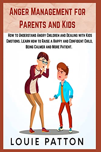 Beispielbild fr Anger Management for Parents and Kids: 2 Books in 1: How to Understand Angry Children and Dealing with Kids Emotions. Learn how to Raise a Happy and Confident Child, Being Calmer and More Patient. zum Verkauf von Buchpark