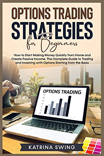 Imagen de archivo de Options Trading Strategies for Beginners: How to Start Making Money Quickly from Home and Create Passive Income. The Complete Guide to Trading and Investing with Options Starting from the Basic. a la venta por Buchpark