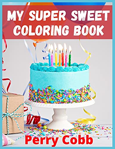 9783985569076: My Super Sweet Coloring Book: Coloring Book With Sweet Cookies, Cupcakes, Cakes, Chocolates, Fruit And Ice Cream.