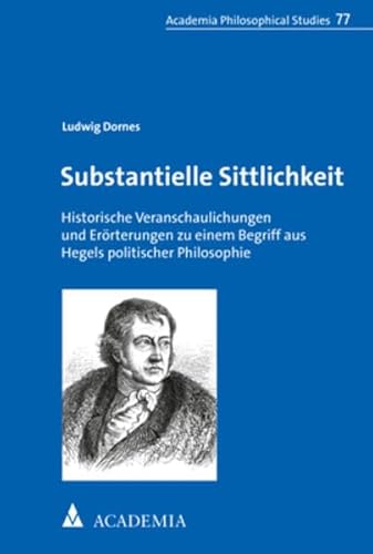 9783985720064: Substantielle Sittlichkeit: Historische Veranschaulichungen Und Erorterungen Zu Einem Begriff Aus Hegels Politischer Philosophie