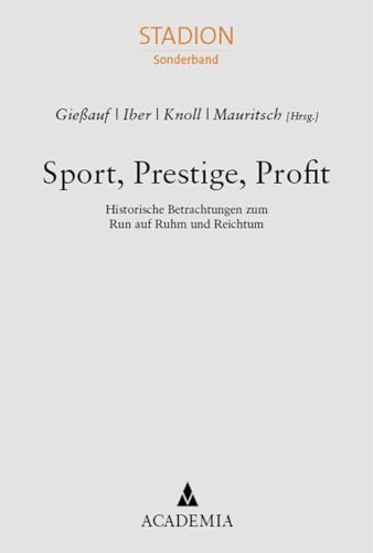 9783985720699: Sport, Prestige, Profit: Historische Betrachtungen zum Run auf Ruhm und Reichtum