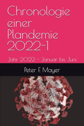 Stock image for Chronologie einer Plandemie 2022-1: Jahr 2022 - Januar bis Juni (German Edition) for sale by GF Books, Inc.