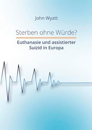 Stock image for Sterben ohne W�rde?: Euthanasie und assistierter Suizid in Europa for sale by Chiron Media