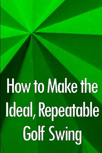 Stock image for How to Make the Ideal, Repeatable Golf Swing (Paperback) for sale by Grand Eagle Retail