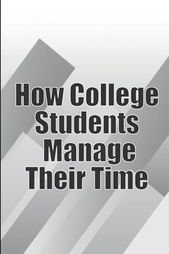 9783986086275: How College Students Manage Their Time: The Complete Guide to College Success: Learn Time Management Skills and Lead a Stress-Free Life