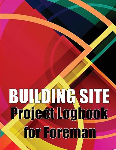 Stock image for Building Site Project Logbook for Foreman: Construction Site Tracker to Record Workforce, Tasks, Schedules, Construction Daily Report and More for Chi for sale by GreatBookPrices