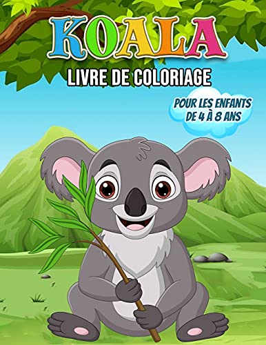 Beispielbild fr Koala Livre de Coloriage Pour les Enfants de 4  8 Ans: Un merveilleux livre de Koala pour les adolescents, les garons et les enfants, un livre de . jouer et s'amuser avec de mignons Koalas zum Verkauf von Revaluation Books